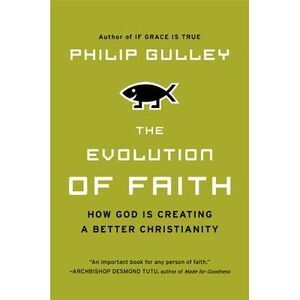 The Evolution of Faith -- Philip Gulley